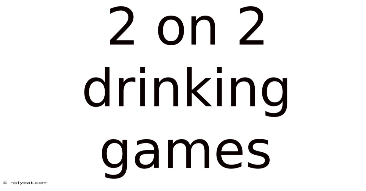 2 On 2 Drinking Games