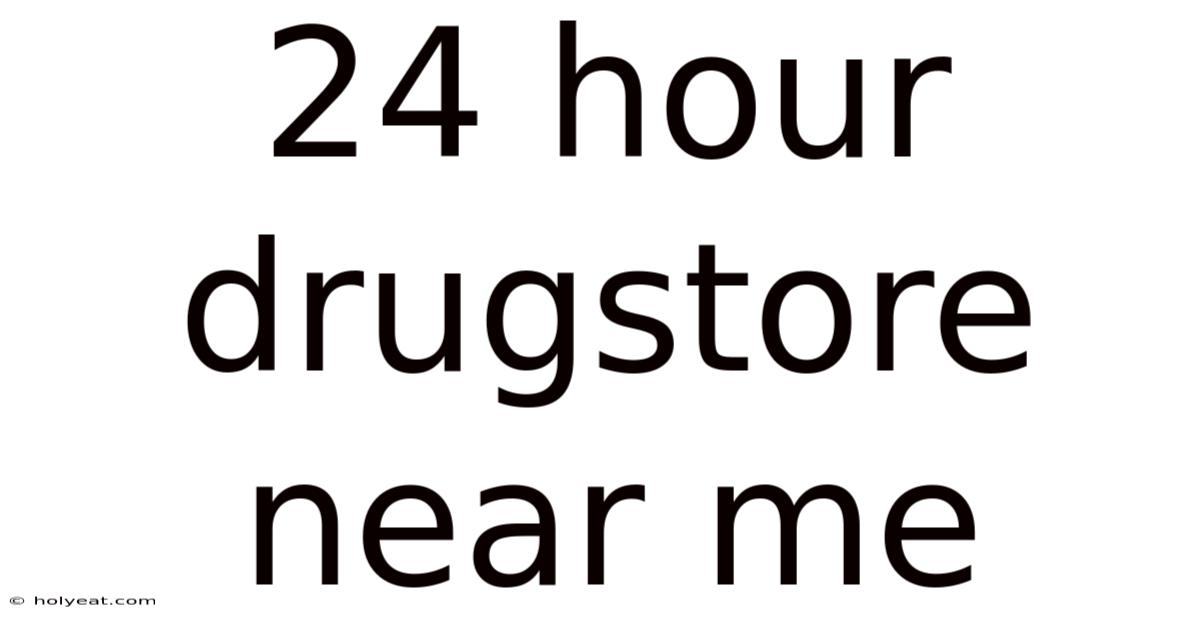 24 Hour Drugstore Near Me