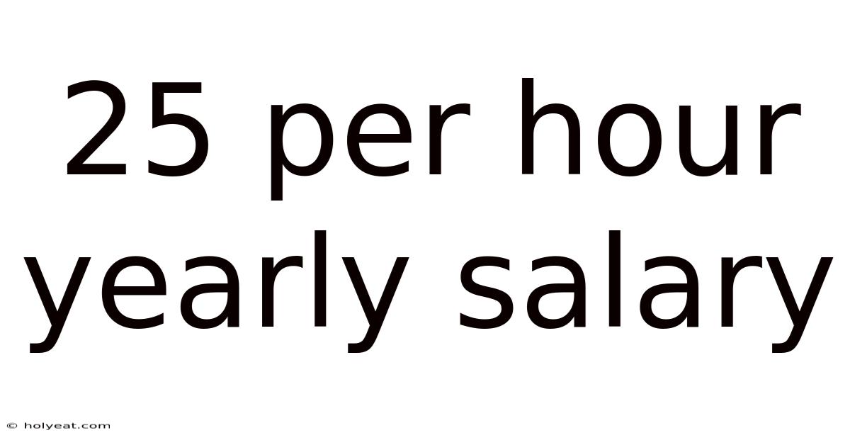 25 Per Hour Yearly Salary