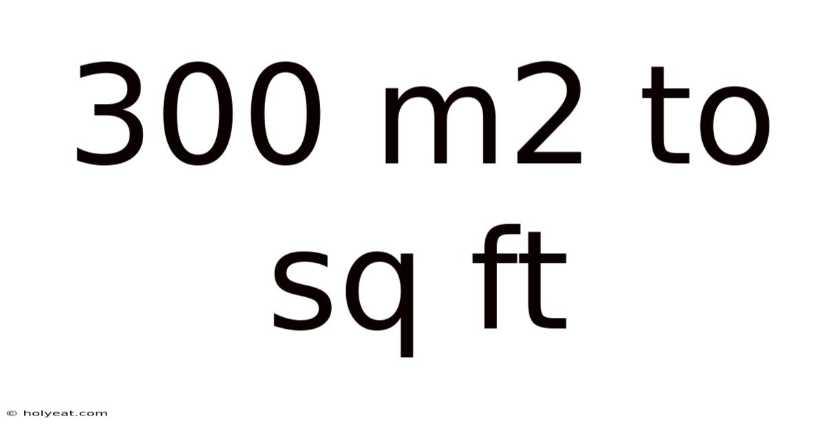 300 M2 To Sq Ft