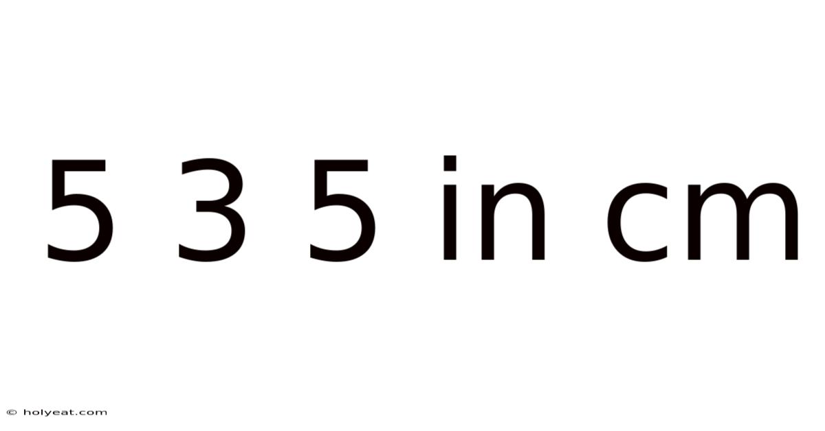 5 3 5 In Cm