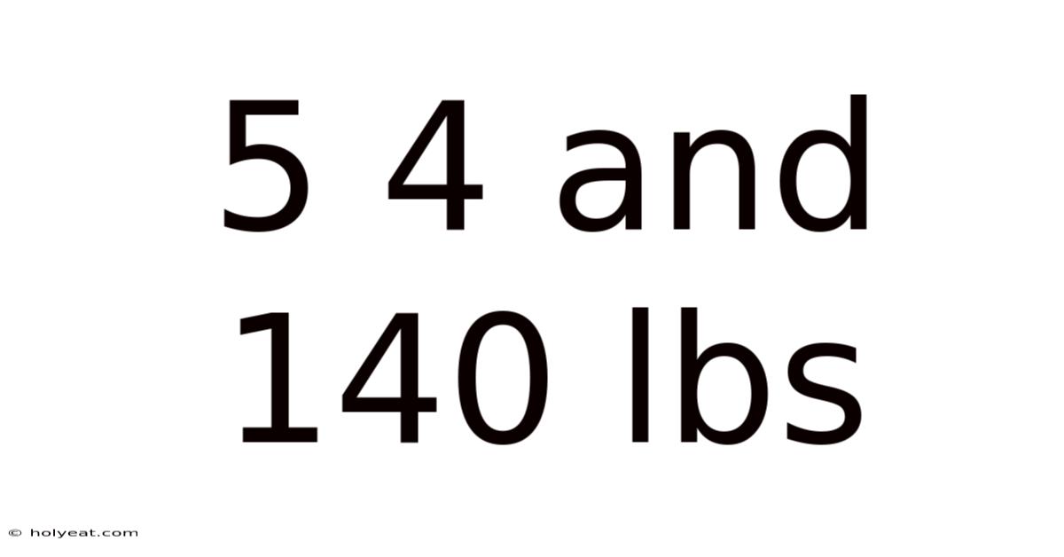 5 4 And 140 Lbs