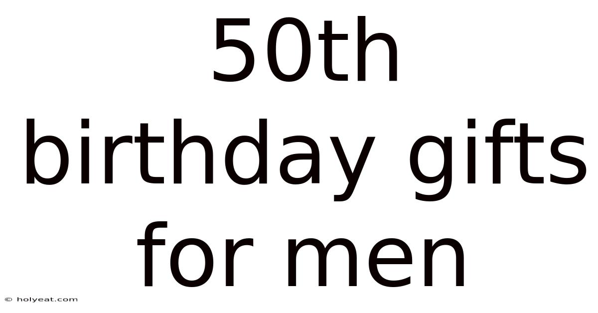 50th Birthday Gifts For Men