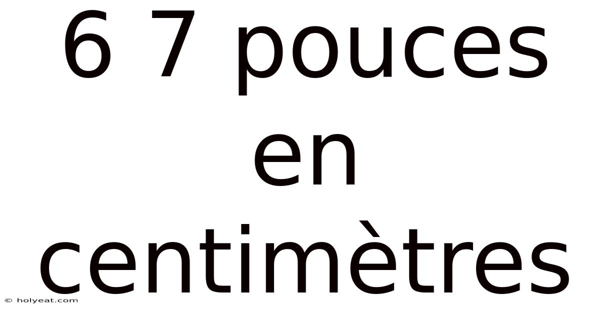 6 7 Pouces En Centimètres