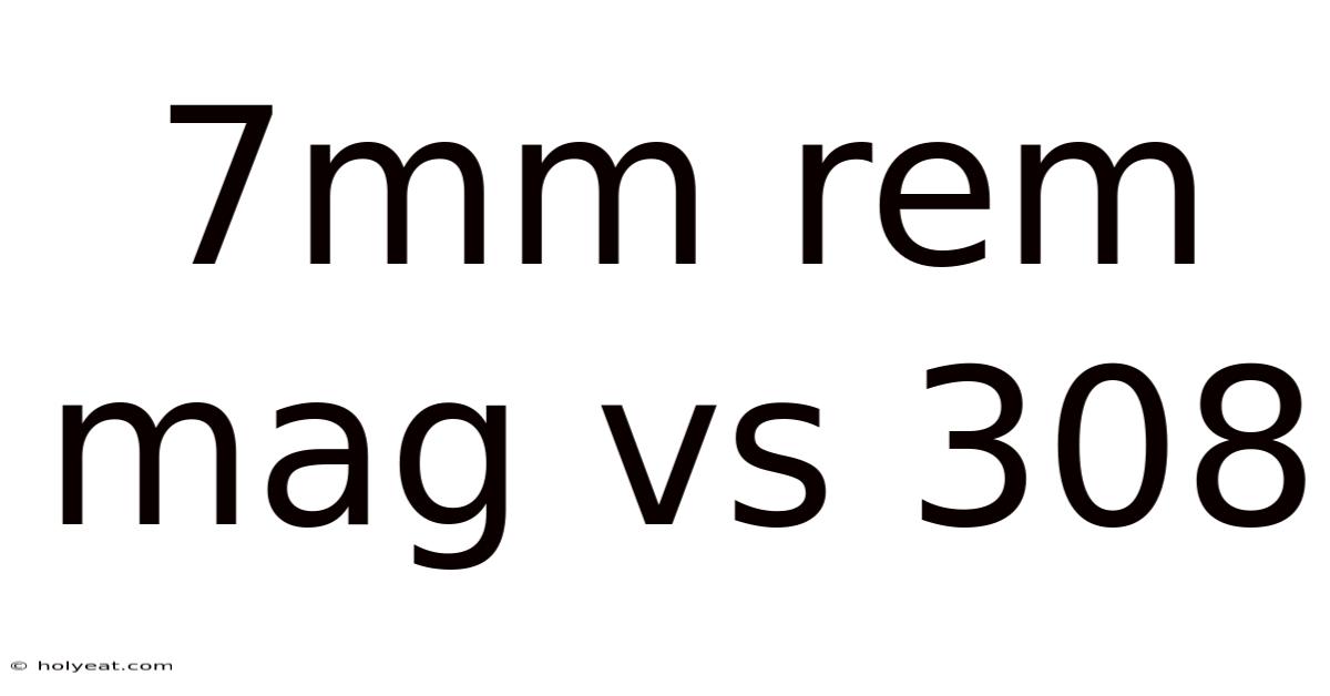 7mm Rem Mag Vs 308