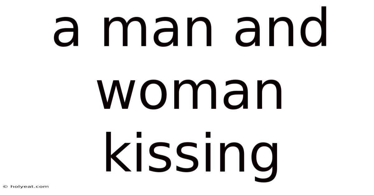 A Man And Woman Kissing