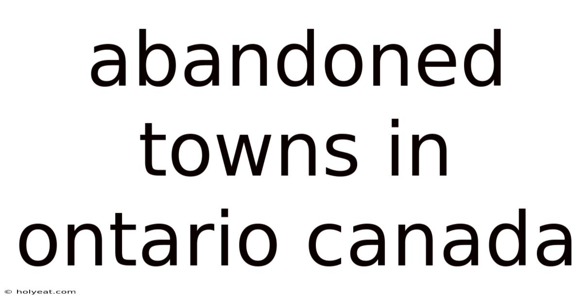 Abandoned Towns In Ontario Canada
