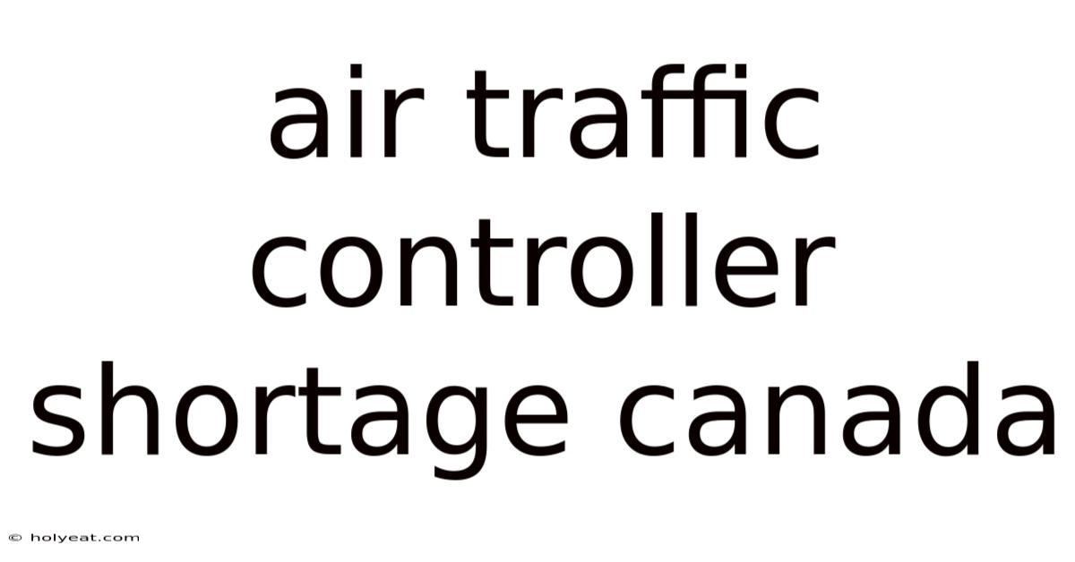 Air Traffic Controller Shortage Canada