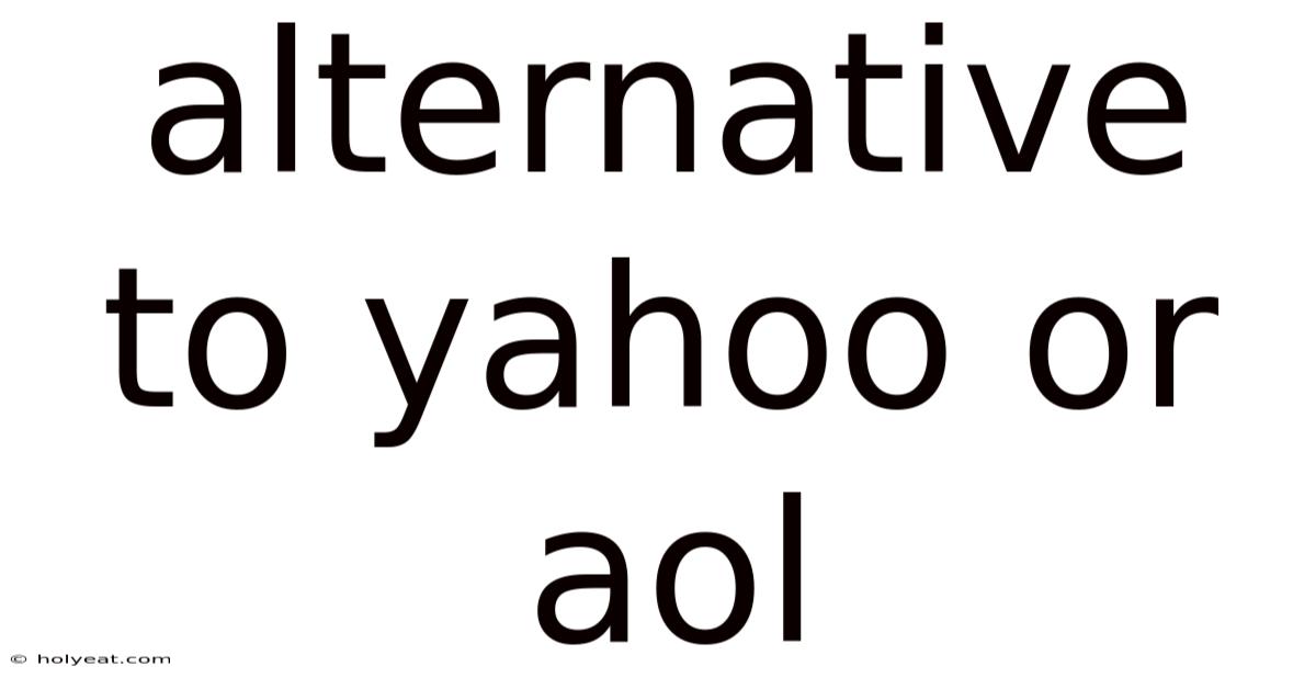 Alternative To Yahoo Or Aol
