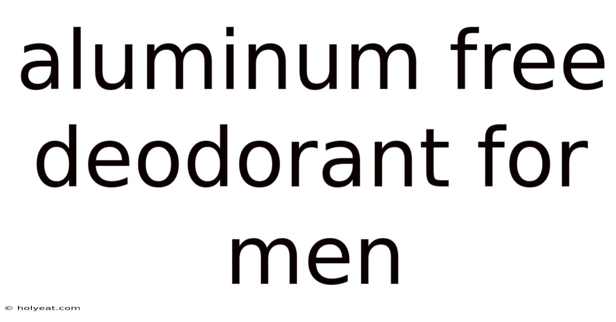 Aluminum Free Deodorant For Men