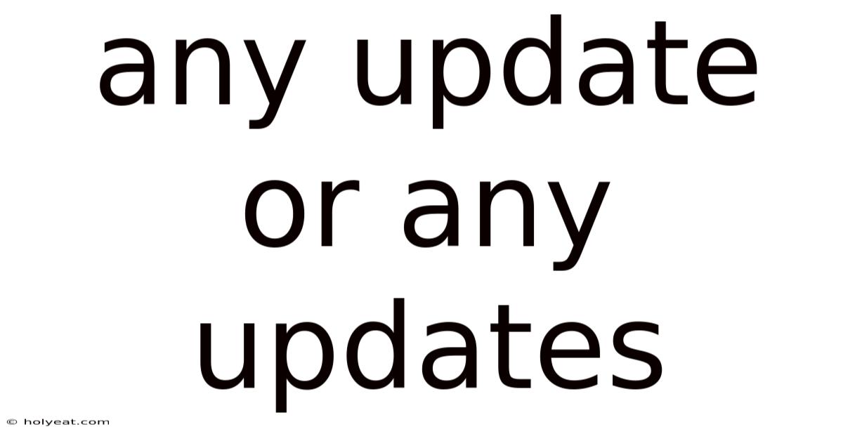 Any Update Or Any Updates