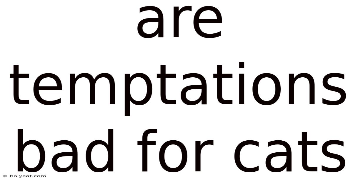 Are Temptations Bad For Cats