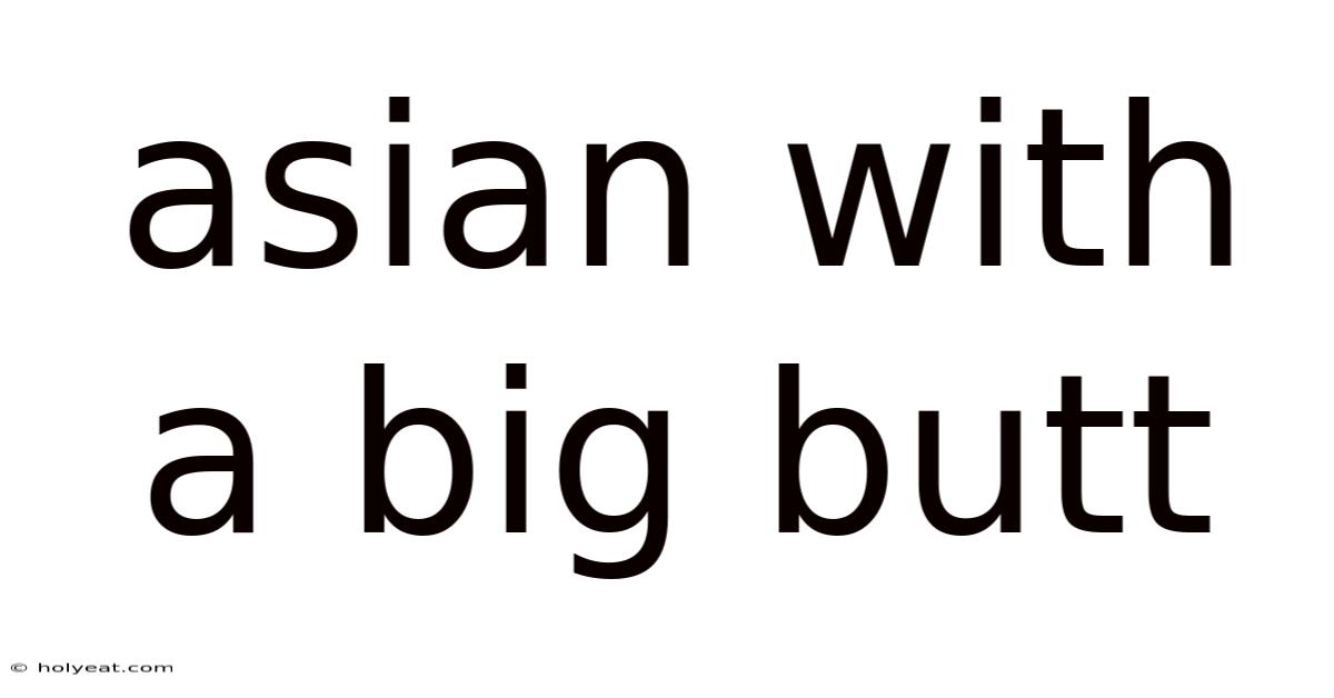 Asian With A Big Butt