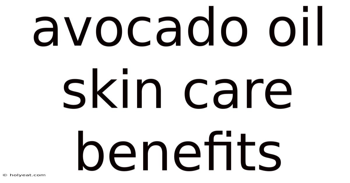 Avocado Oil Skin Care Benefits