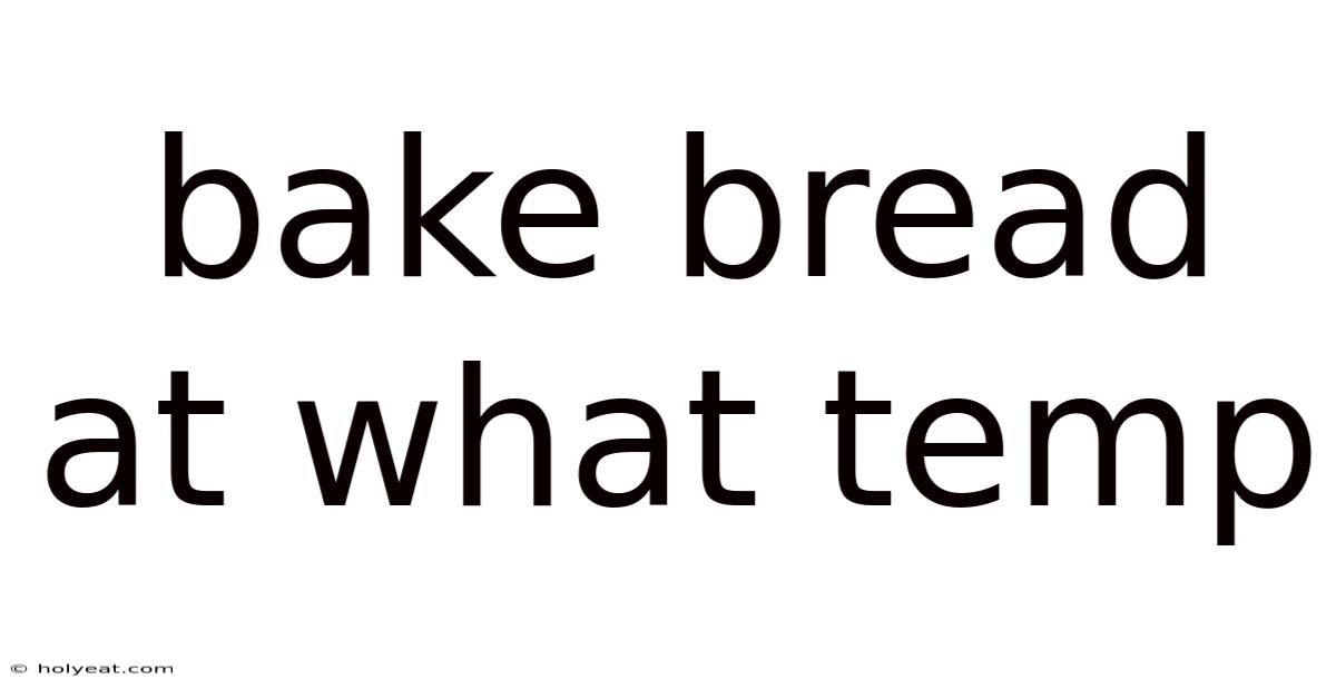 Bake Bread At What Temp
