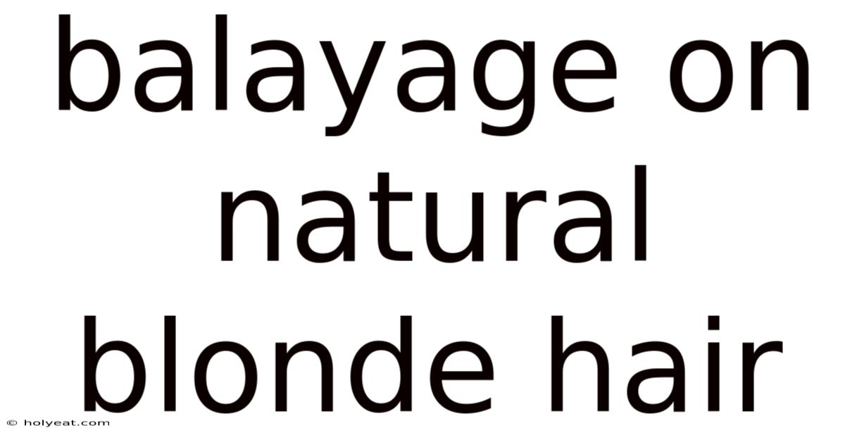 Balayage On Natural Blonde Hair