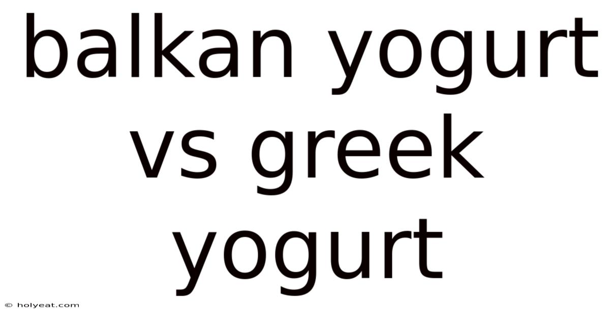 Balkan Yogurt Vs Greek Yogurt