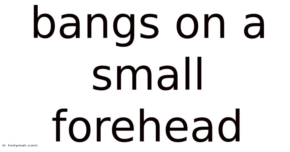Bangs On A Small Forehead