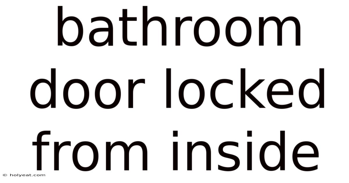 Bathroom Door Locked From Inside