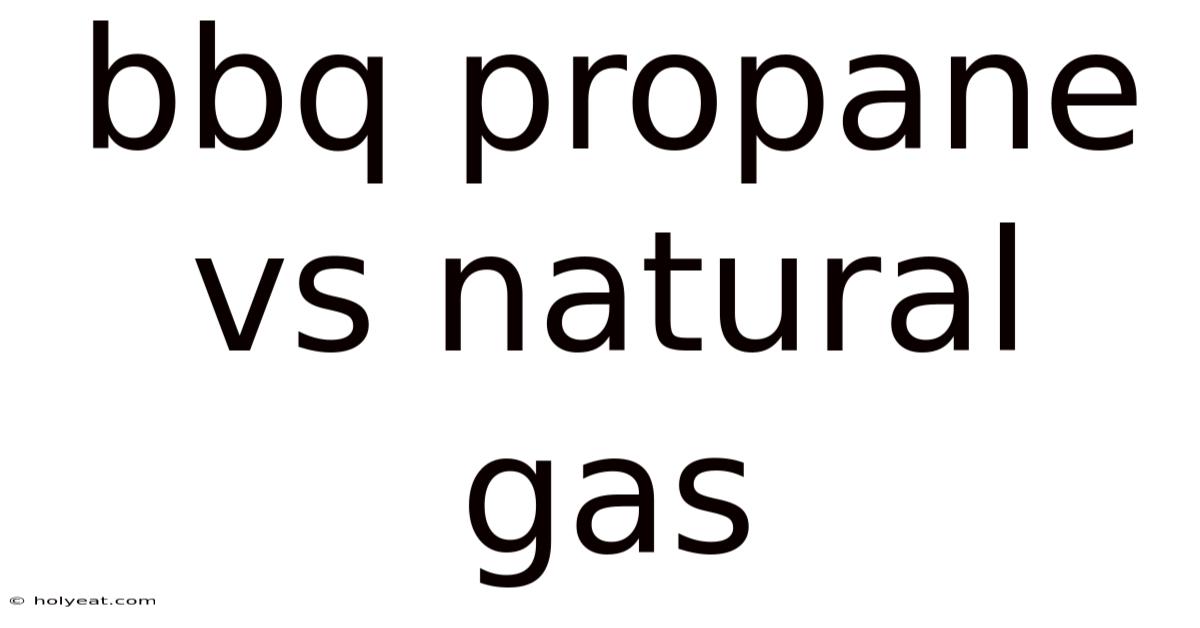 Bbq Propane Vs Natural Gas