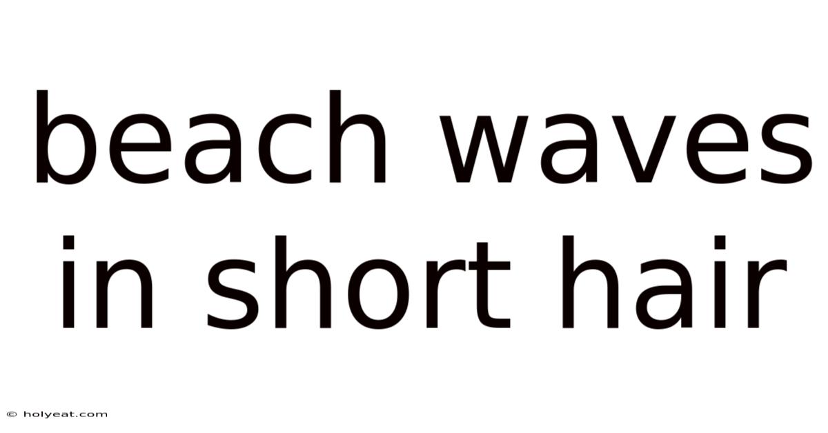 Beach Waves In Short Hair