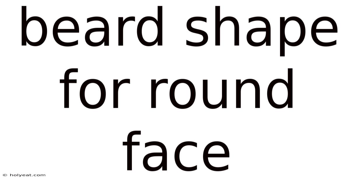 Beard Shape For Round Face