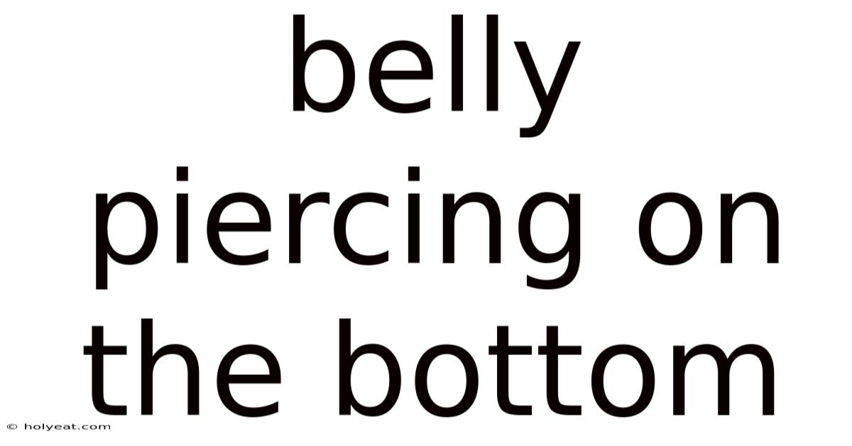 Belly Piercing On The Bottom