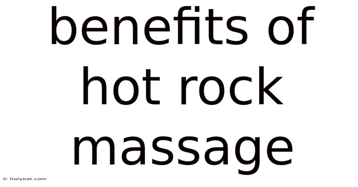 Benefits Of Hot Rock Massage