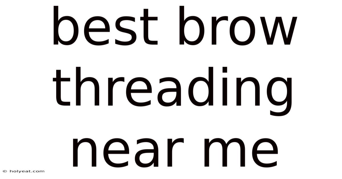 Best Brow Threading Near Me
