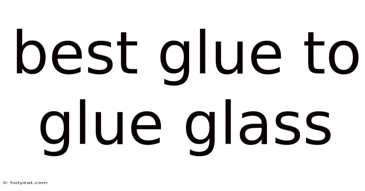 Best Glue To Glue Glass