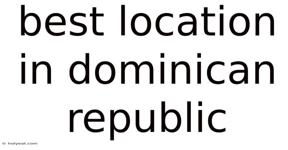 Best Location In Dominican Republic