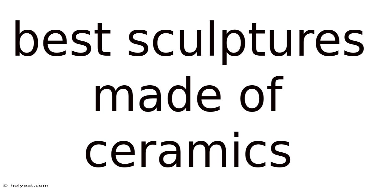 Best Sculptures Made Of Ceramics