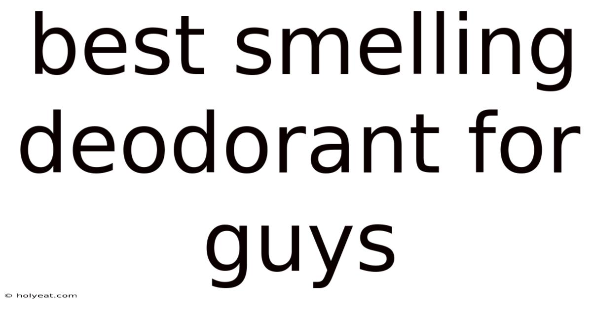 Best Smelling Deodorant For Guys