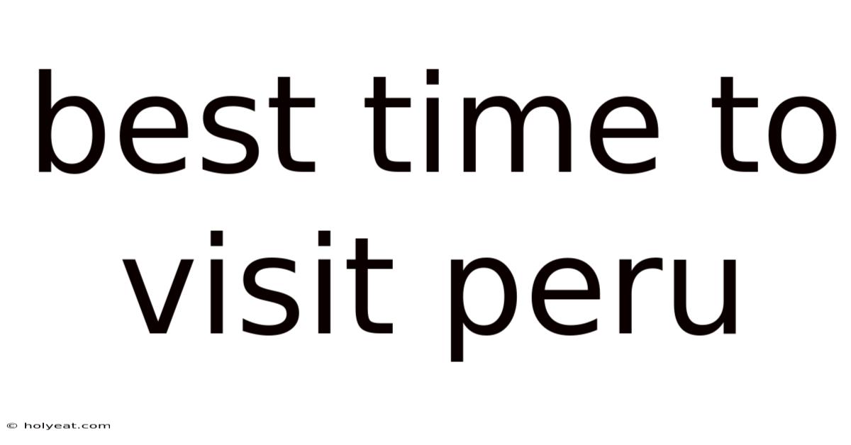 Best Time To Visit Peru