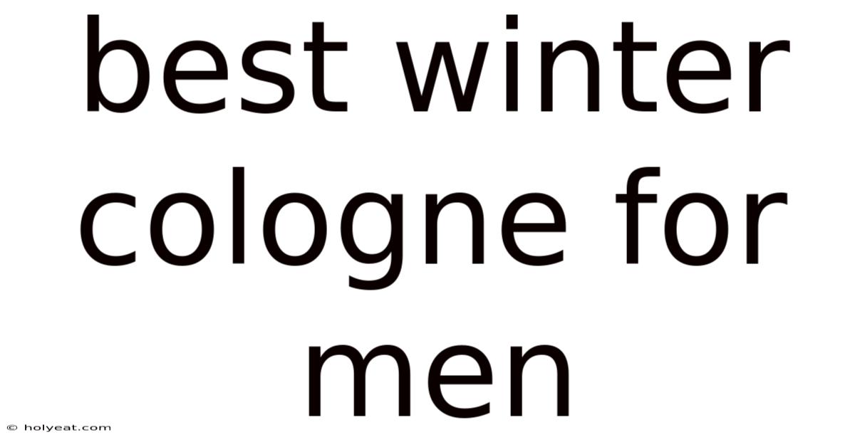Best Winter Cologne For Men