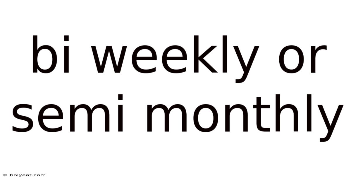 Bi Weekly Or Semi Monthly