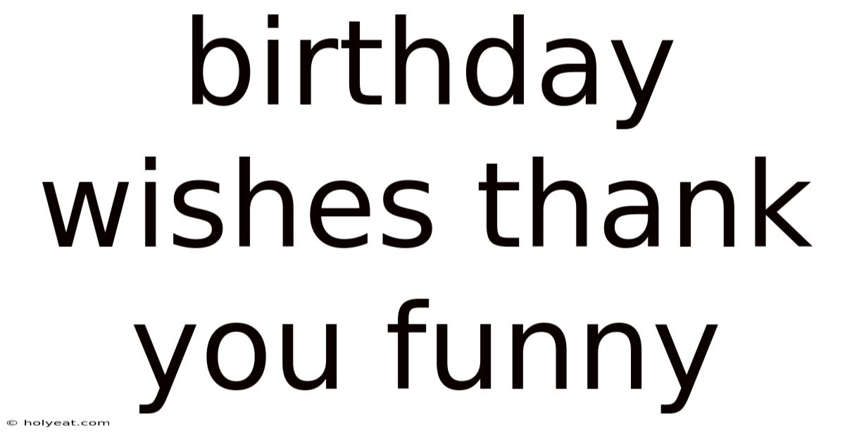 Birthday Wishes Thank You Funny
