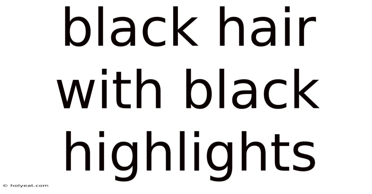 Black Hair With Black Highlights