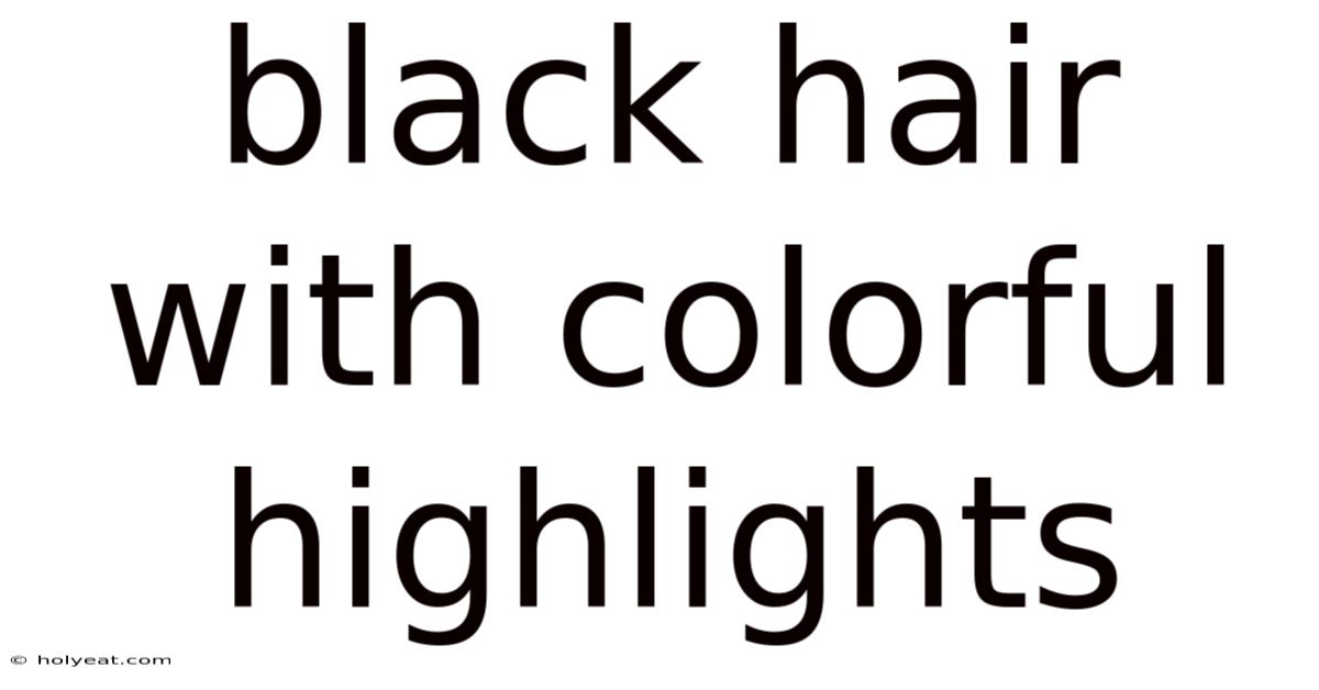 Black Hair With Colorful Highlights