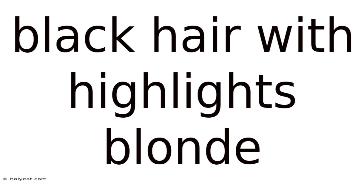 Black Hair With Highlights Blonde