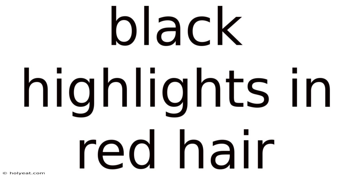 Black Highlights In Red Hair