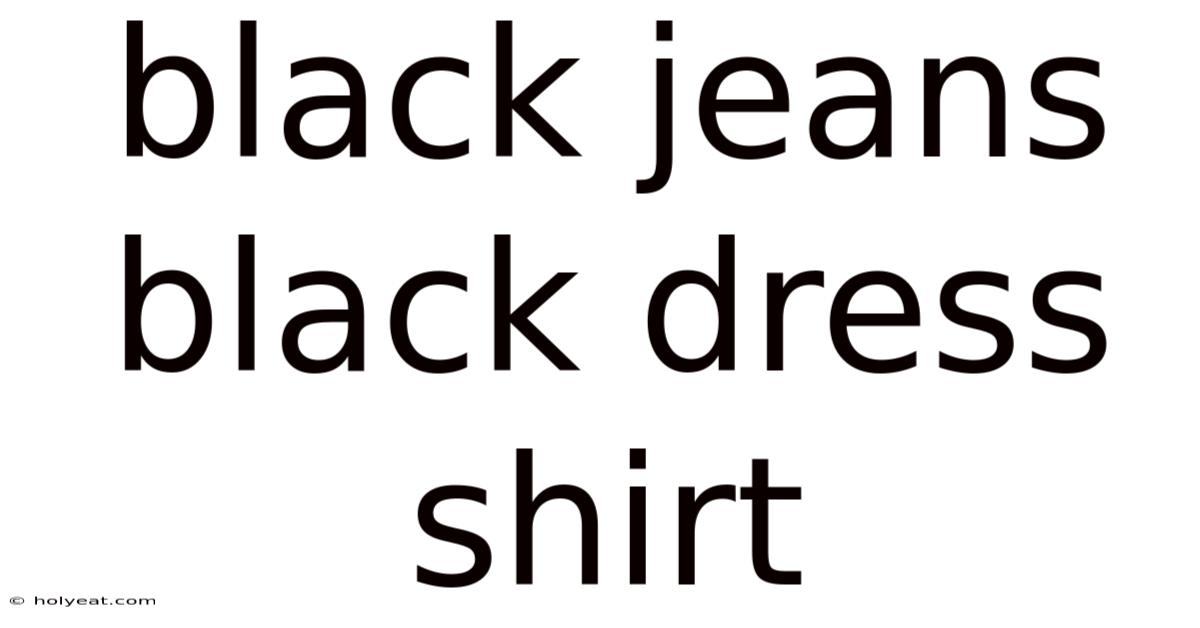 Black Jeans Black Dress Shirt
