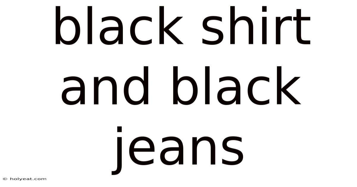 Black Shirt And Black Jeans
