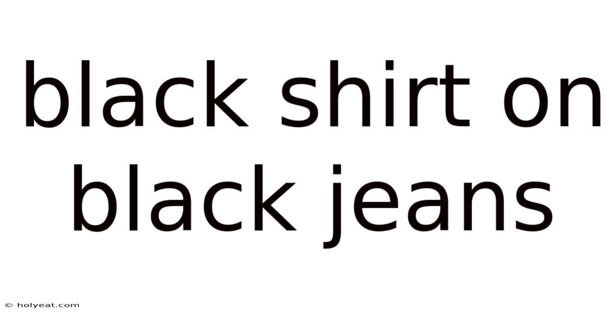 Black Shirt On Black Jeans