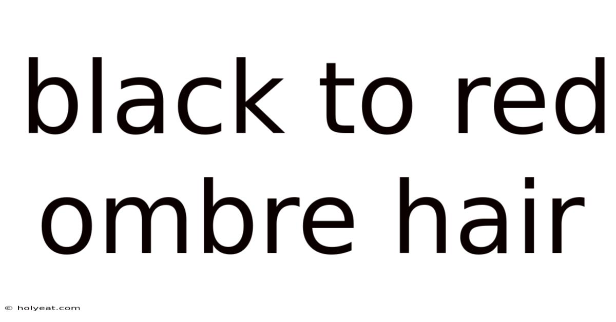 Black To Red Ombre Hair