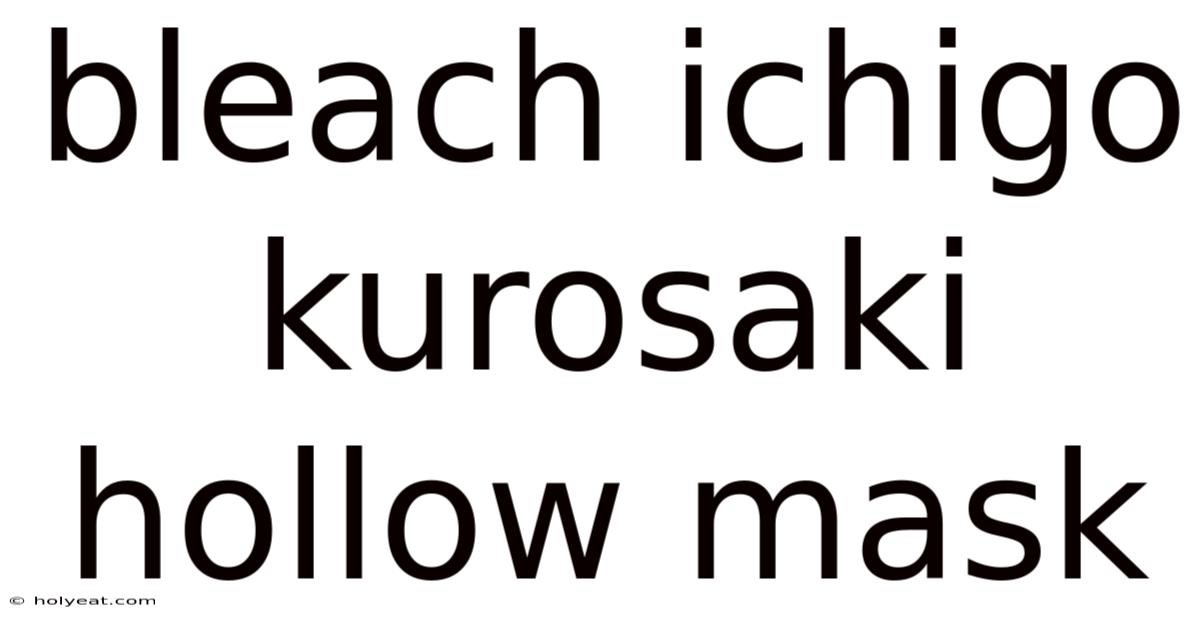 Bleach Ichigo Kurosaki Hollow Mask