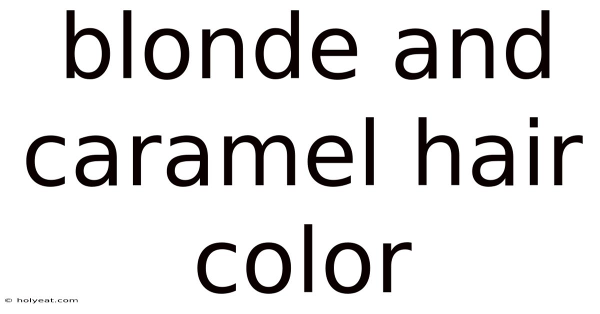 Blonde And Caramel Hair Color