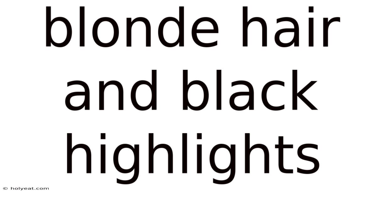 Blonde Hair And Black Highlights