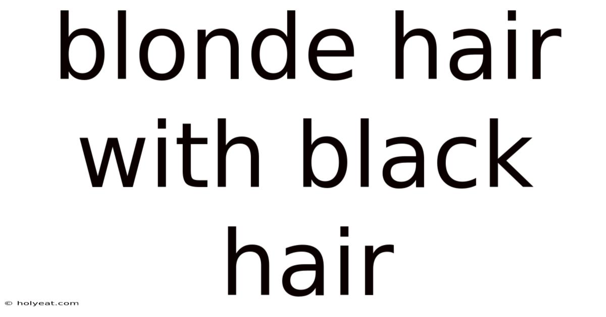 Blonde Hair With Black Hair