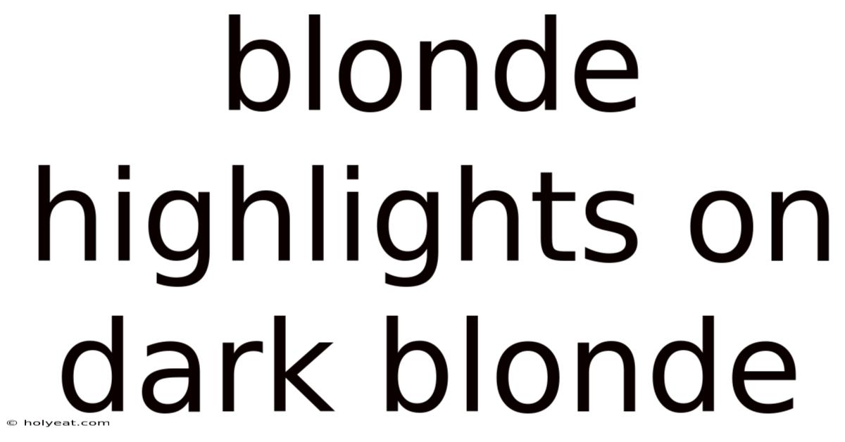Blonde Highlights On Dark Blonde
